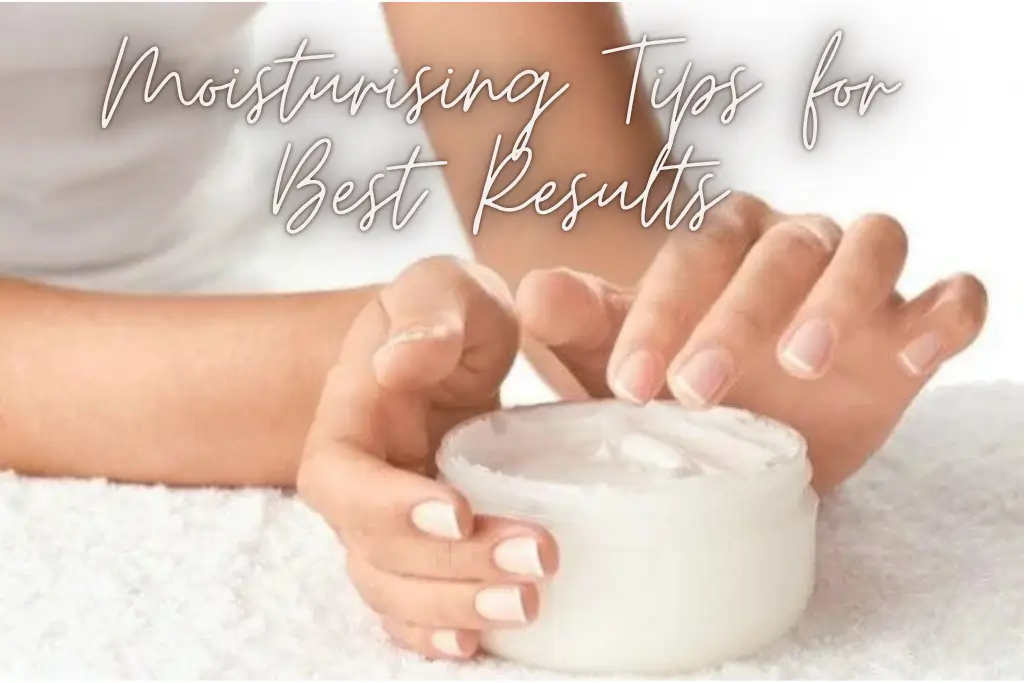 Moisturising-Tips-for-Best-Results