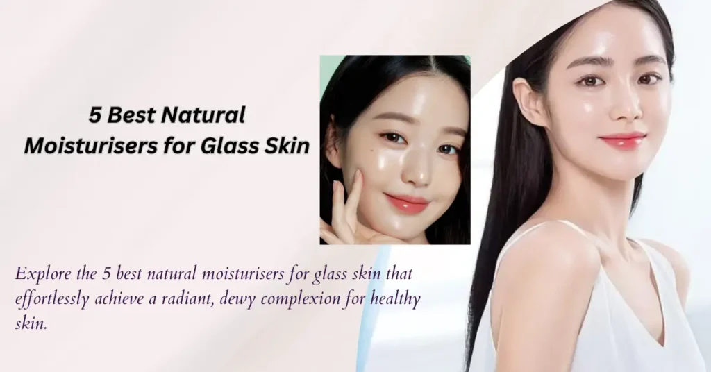 natural-moisturisers-for-glass-skin